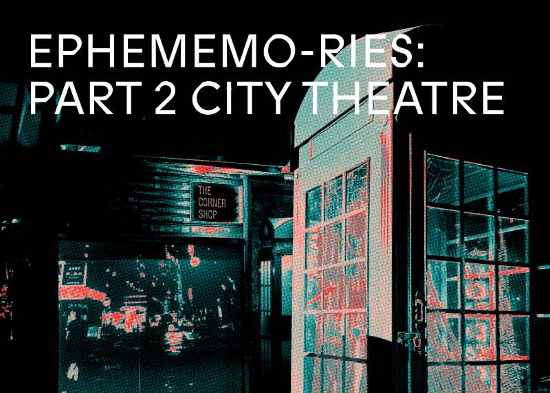 Ephememo-ries: Part 2 City Theatre